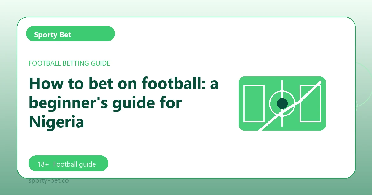 How to bet on football: a beginner's guide for Nigeria - Sporty Bet football guide